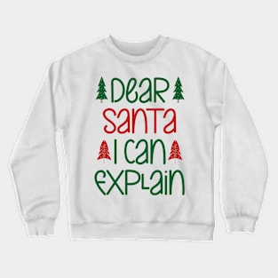 Dear santa i can explain Crewneck Sweatshirt